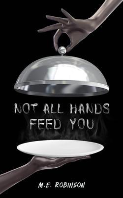 NOT ALL HANDS FEED YOU