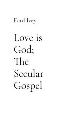 Love is God; The Secular Gospel