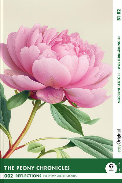 The Peony Chronicles - Reflections: 10 Everyday Short Stories vol. 002 - B1-B2 (+ Audio-Online)