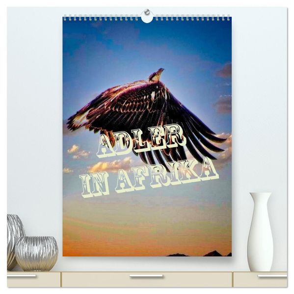 Adler in Afrika (hochwertiger Premium Wandkalender 2026 DIN A2 hoch) Kunstdruck in Hochglanz