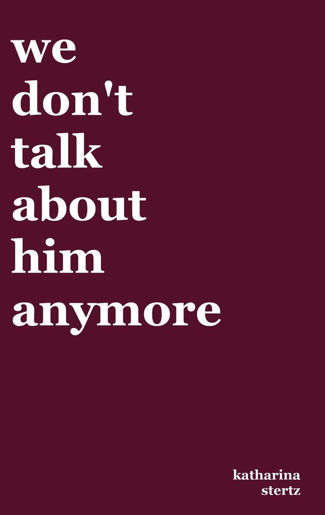 we don't talk about him anymore