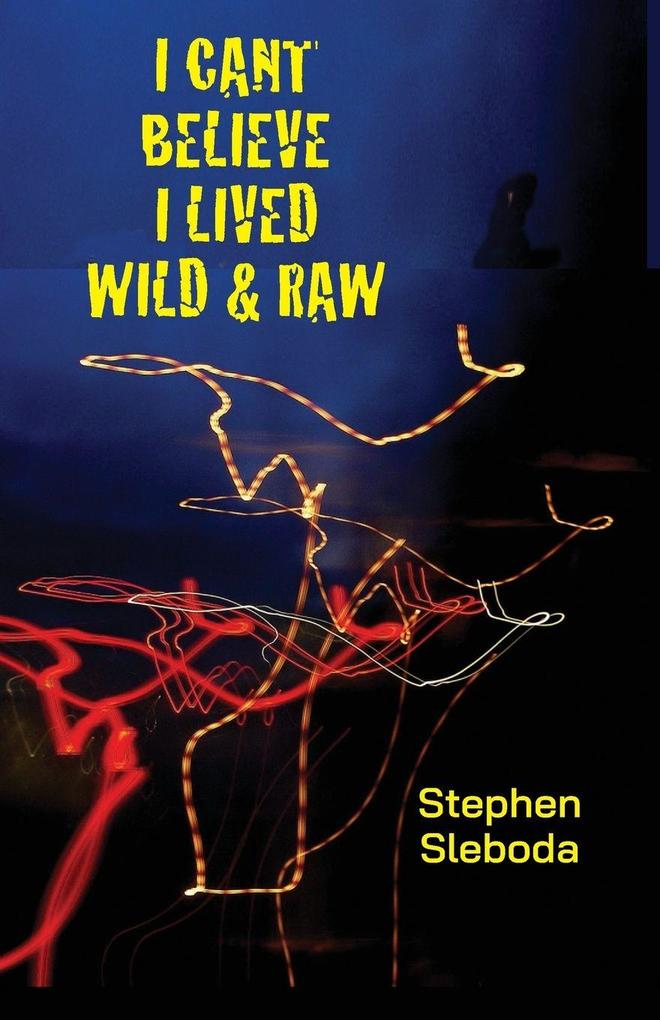 I Can't Believe I Lived Wild & Raw