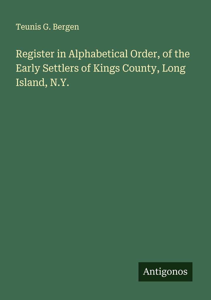 Register in Alphabetical Order of the Early Settlers of Kings County Long Island N.Y.