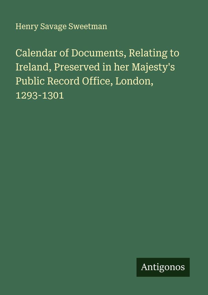 Calendar of Documents Relating to Ireland Preserved in her Majesty's Public Record Office London 1293-1301