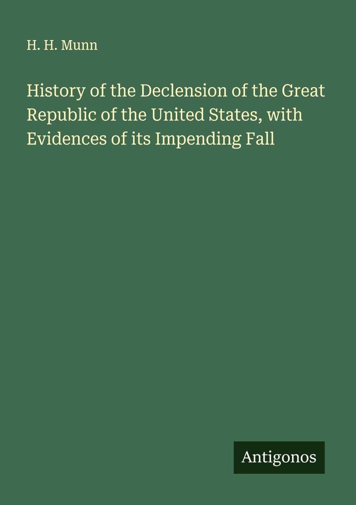 History of the Declension of the Great Republic of the United States with Evidences of its Impending Fall