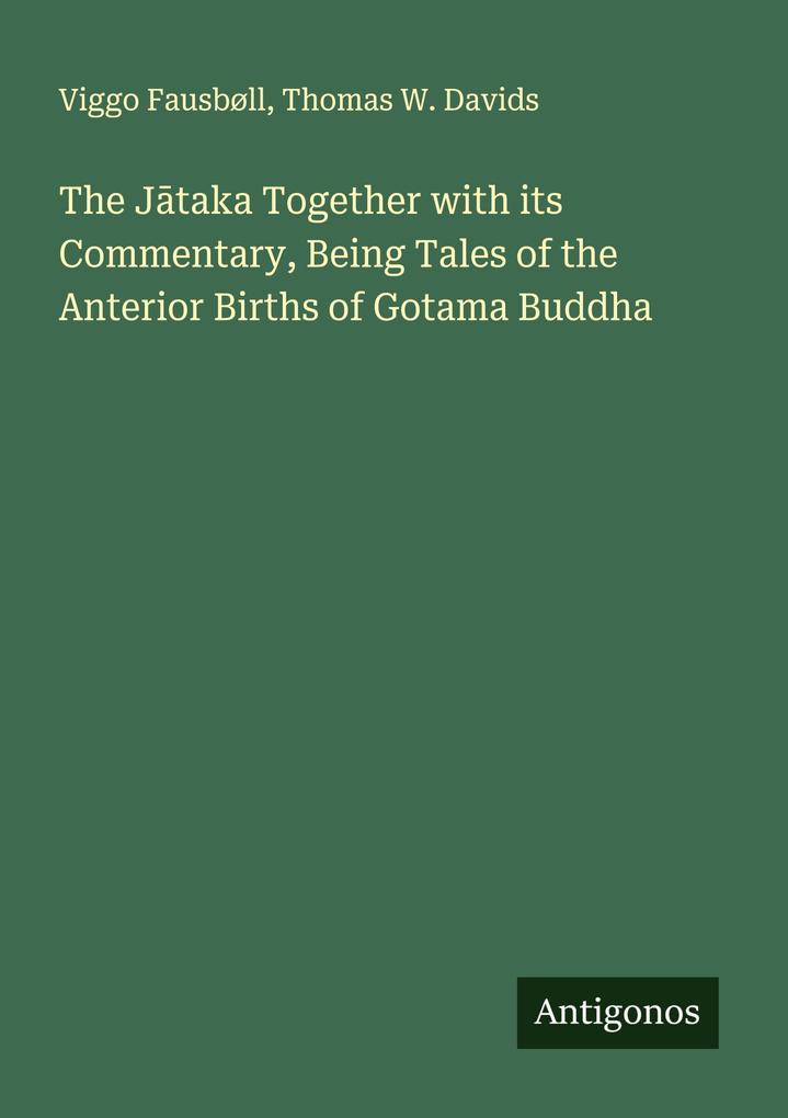 The Jtaka Together with its Commentary Being Tales of the Anterior Births of Gotama Buddha