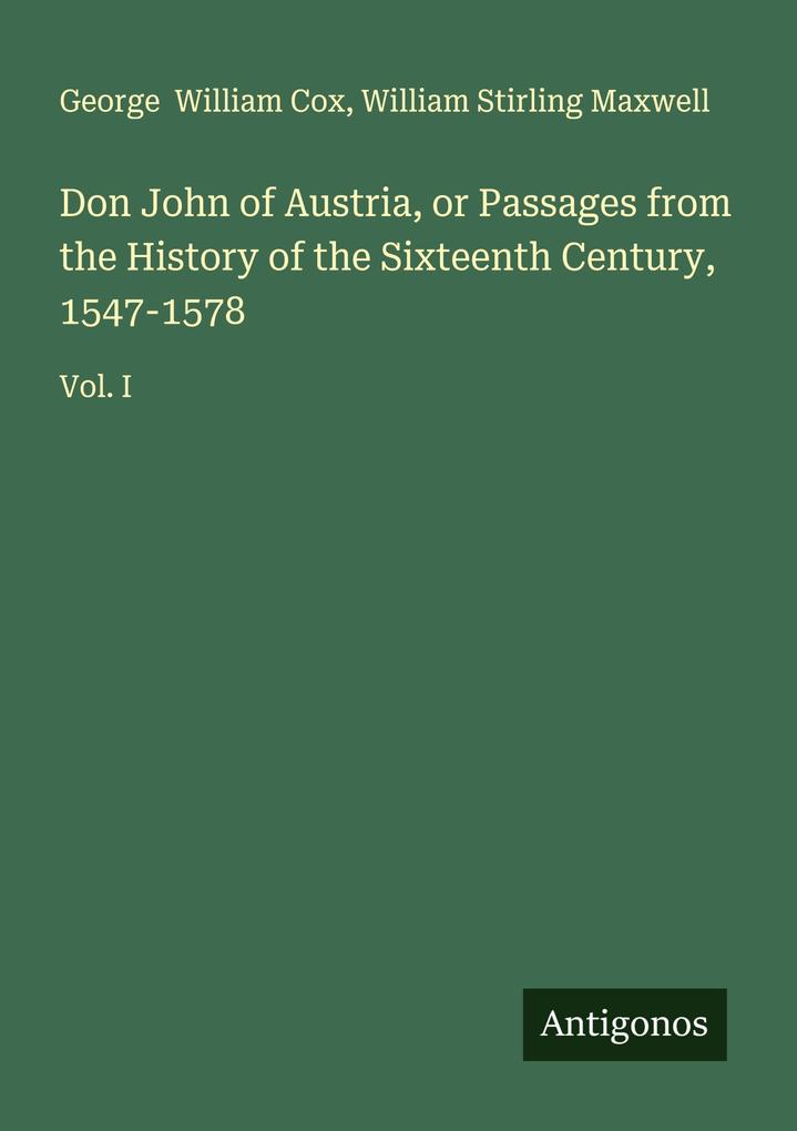 Don John of Austria or Passages from the History of the Sixteenth Century 1547-1578
