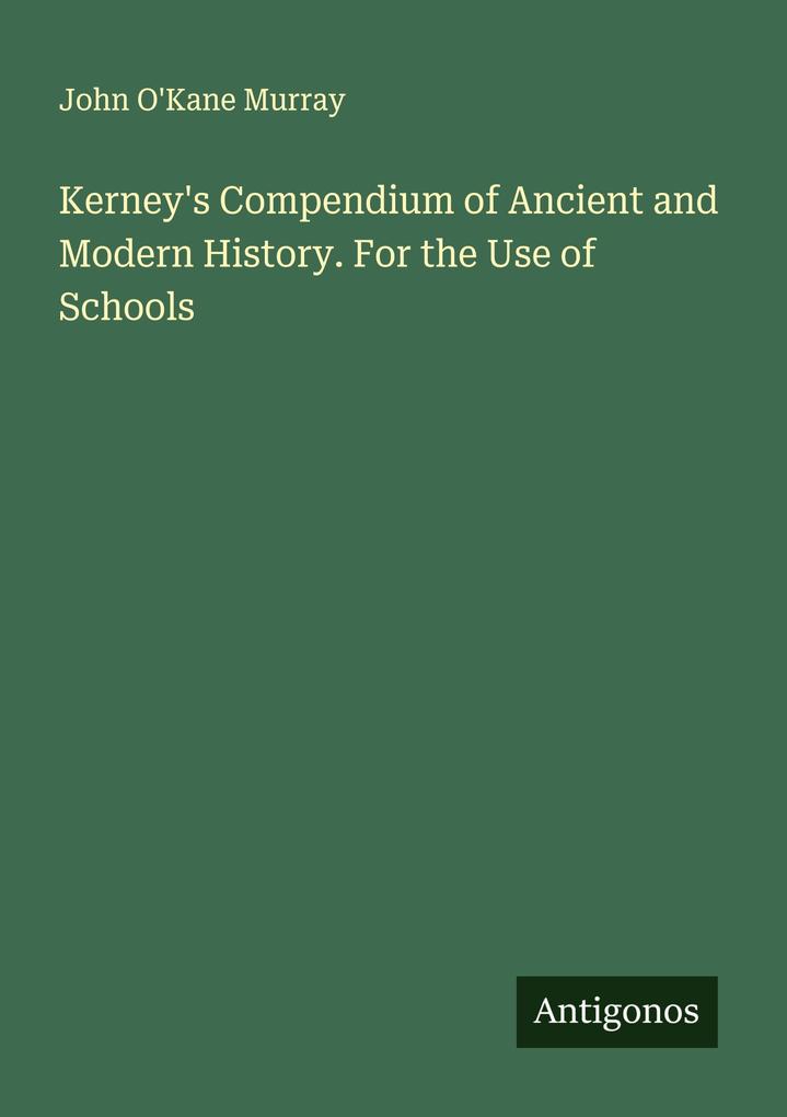 Kerney's Compendium of Ancient and Modern History. For the Use of Schools