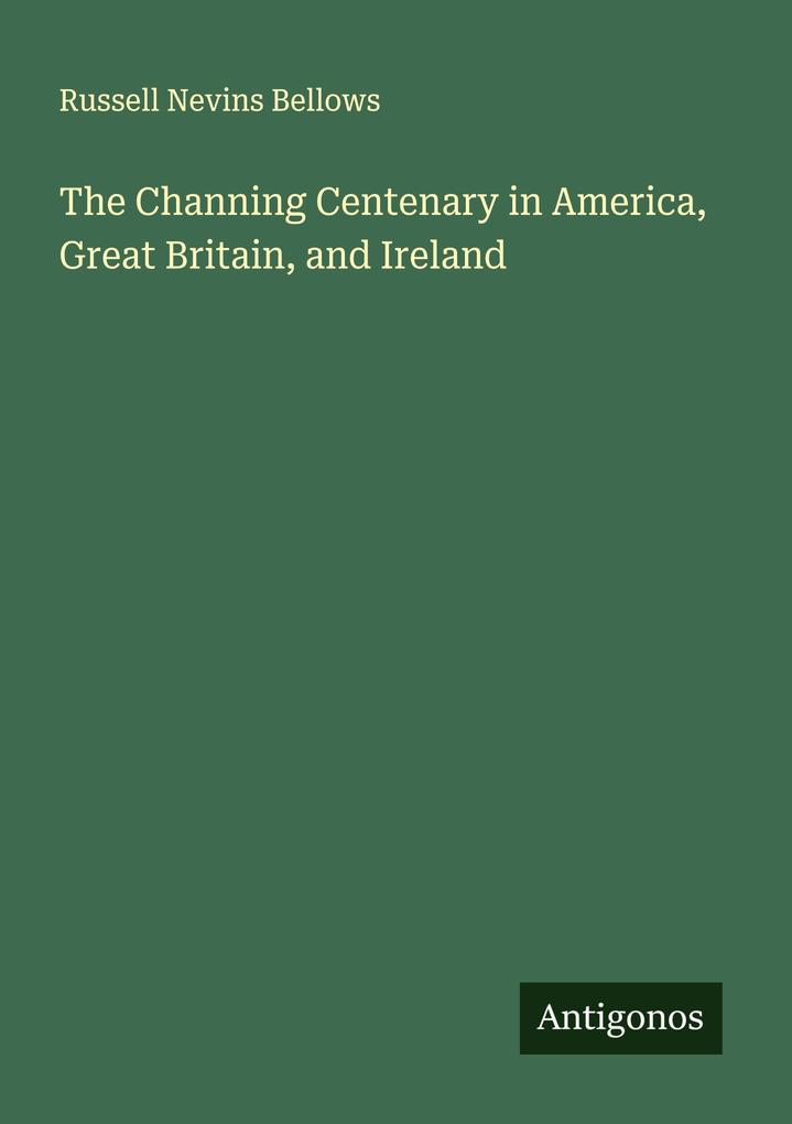 The Channing Centenary in America Great Britain and Ireland