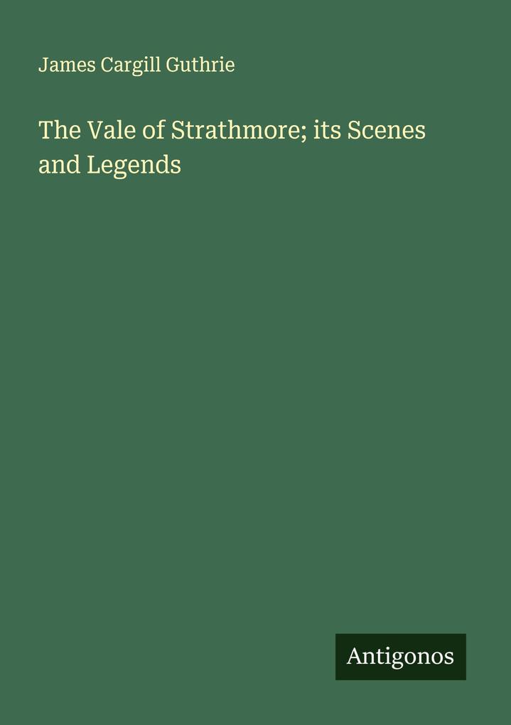 The Vale of Strathmore; its Scenes and Legends