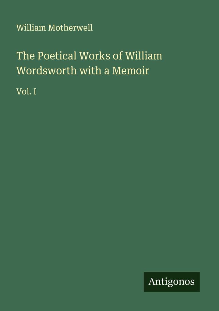 The Poetical Works of William Wordsworth with a Memoir
