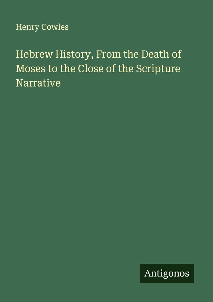 Hebrew History From the Death of Moses to the Close of the Scripture Narrative