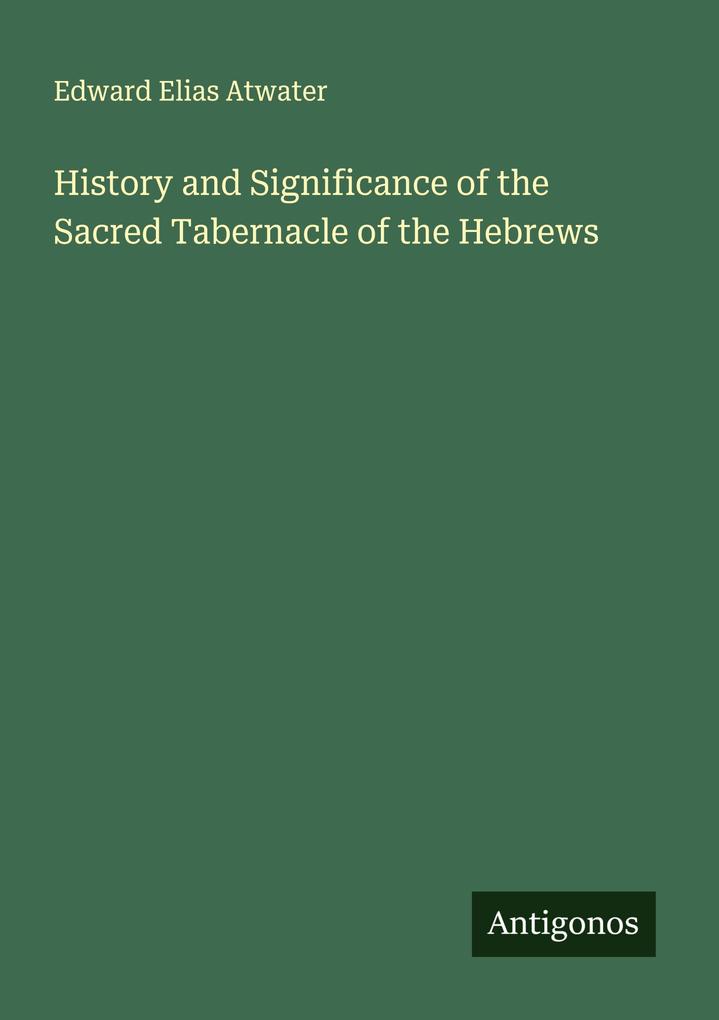History and Significance of the Sacred Tabernacle of the Hebrews