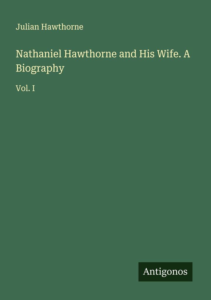 Nathaniel Hawthorne and His Wife. A Biography