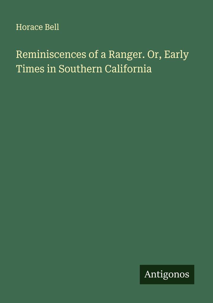 Reminiscences of a Ranger. Or Early Times in Southern California