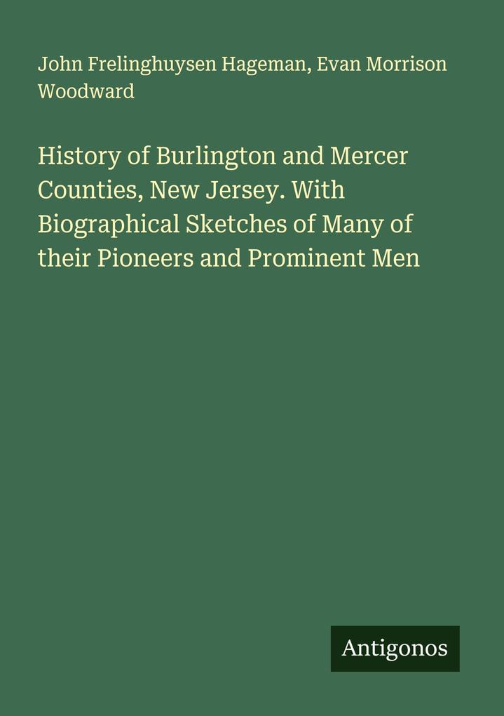 History of Burlington and Mercer Counties New Jersey. With Biographical Sketches of Many of their Pioneers and Prominent Men