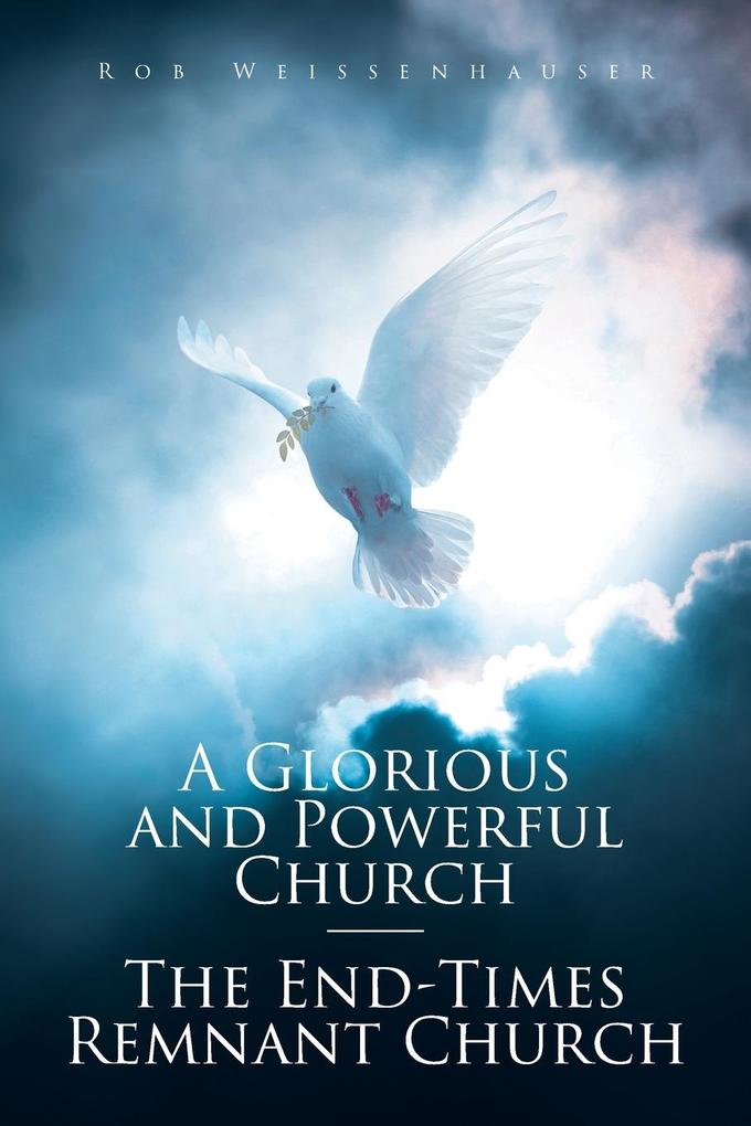 A Glorious and Powerful Church-The End-Times Remnant Church