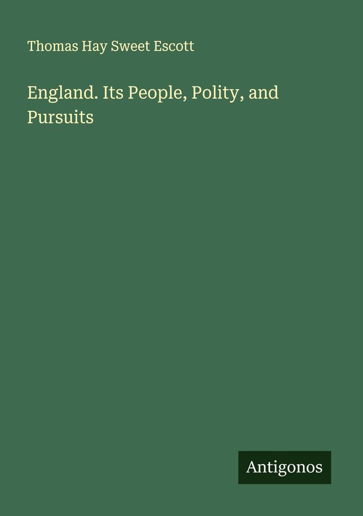 England. Its People Polity and Pursuits