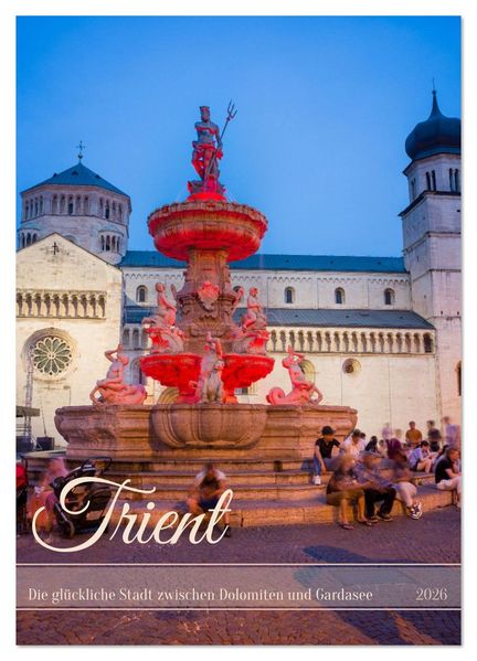 Trient - Die glückliche Stadt zwischen Dolomiten und Gardasee (Wandkalender 2026 DIN A3 hoch) CALVENDO Monatskalender