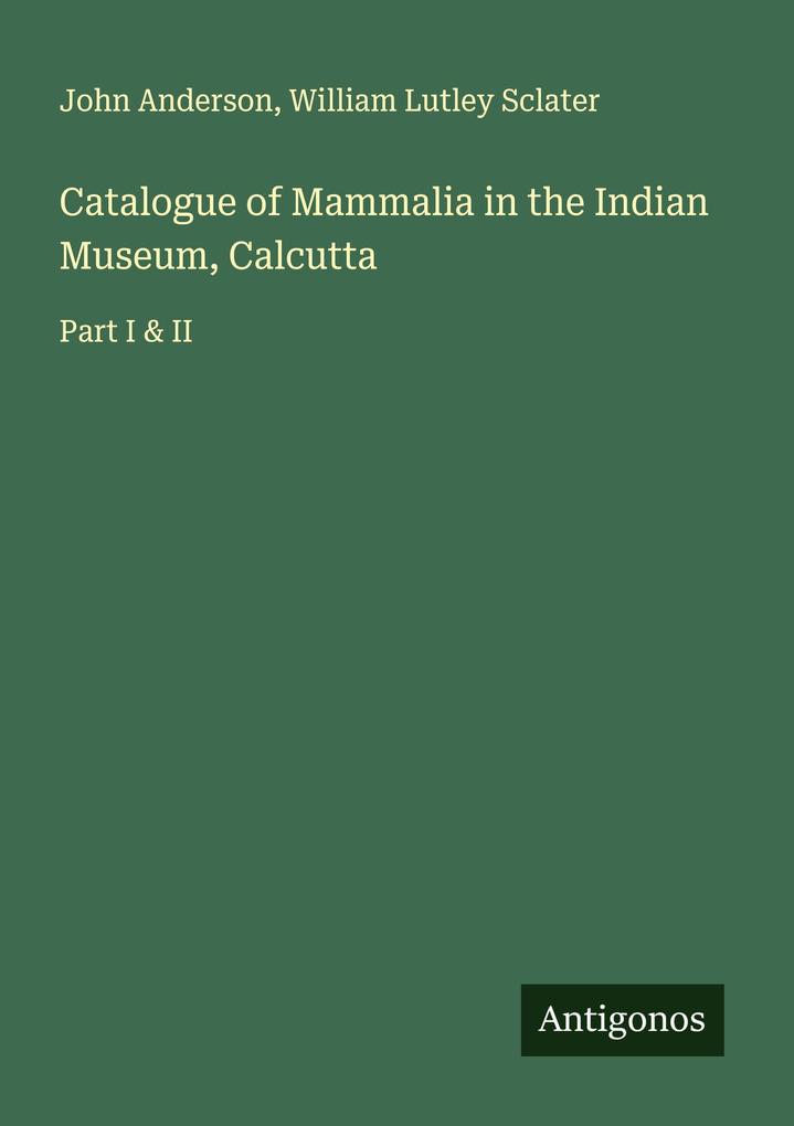 Catalogue of Mammalia in the Indian Museum Calcutta