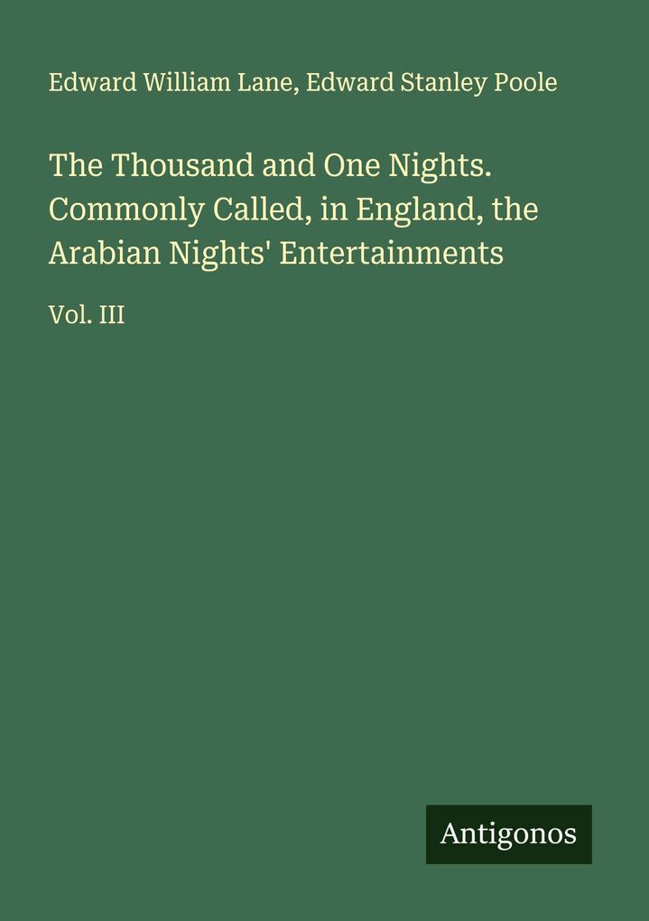 The Thousand and One Nights. Commonly Called in England the Arabian Nights' Entertainments