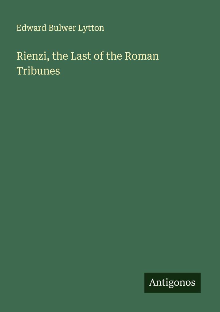 Rienzi the Last of the Roman Tribunes