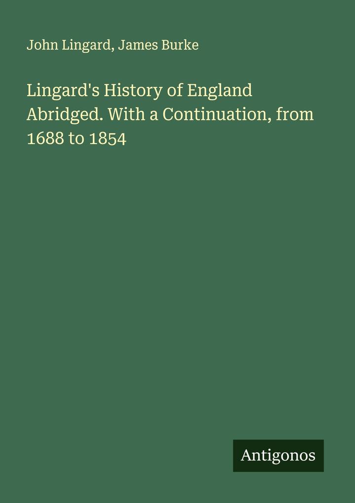 Lingard's History of England Abridged. With a Continuation from 1688 to 1854