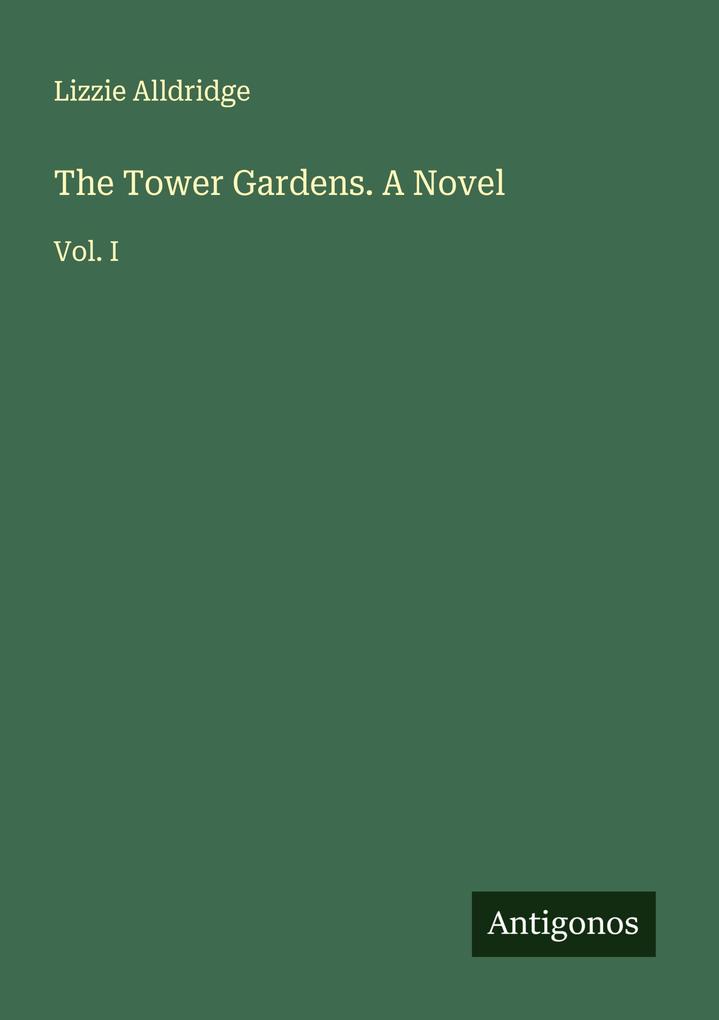 The Tower Gardens. A Novel