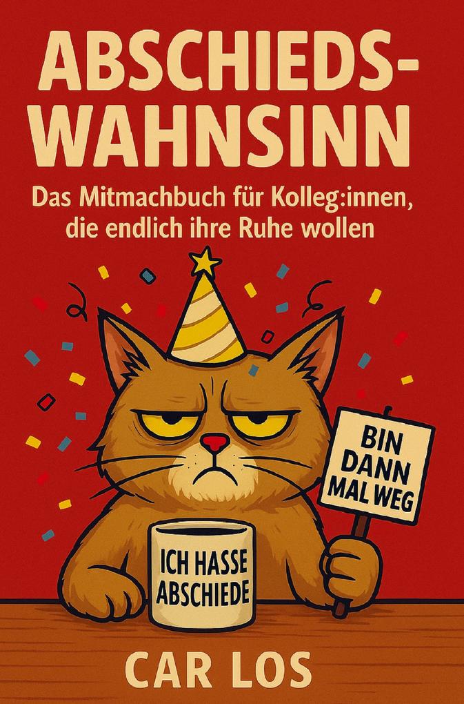 Abschieds-Wahnsinn: Das Mitmachbuch für Kolleg:innen die endlich ihre Ruhe wollen