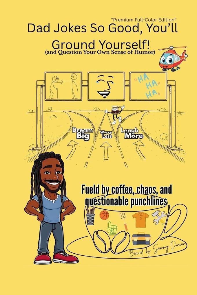 Dad Jokes So Good You'll Ground Yourself!(And Question Your Own Sense of Humor) (Color Edition)