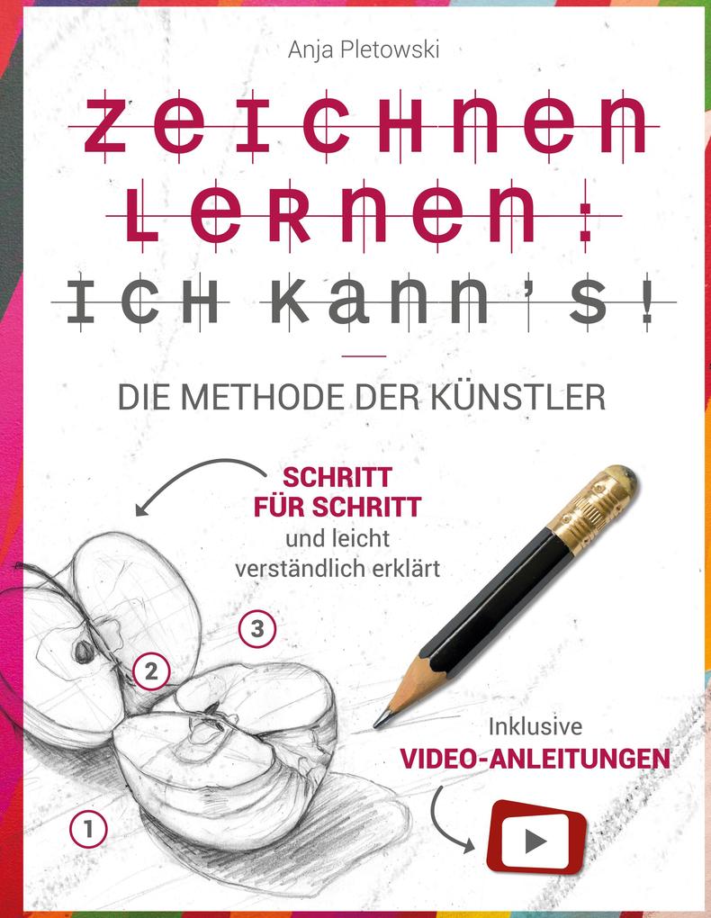 Zeichnen lernen: Ich kann's! Die Methode der Künstler - Schritt für Schritt und leicht verständlich erklärt inkl. Video-Anleitungen