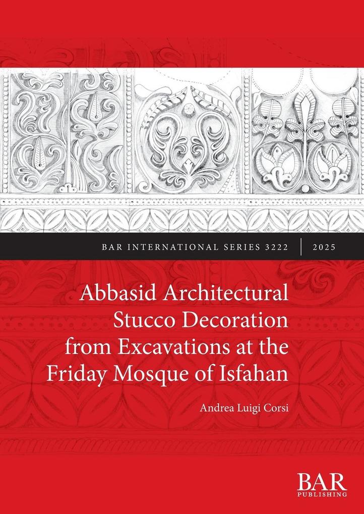 Abbasid Architectural Stucco Decoration from Excavations at the Friday Mosque of Isfahan