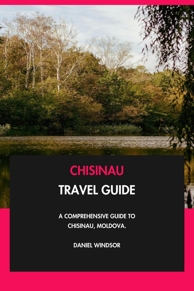 Chisinau Travel Guide: A Comprehensive Guide to Chisinau Moldova.