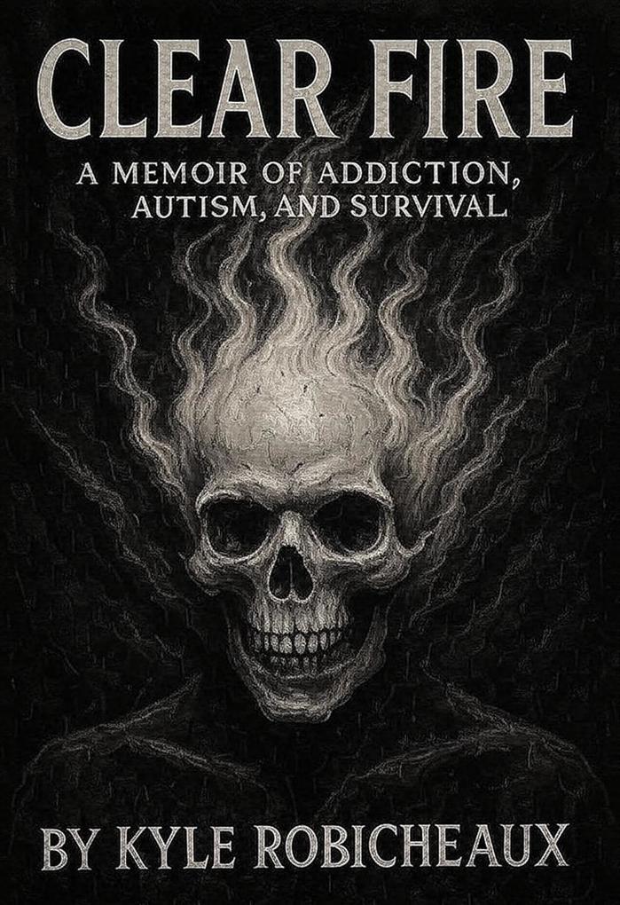 Clear Fire: A Memoir of Autism Addiction and Survival