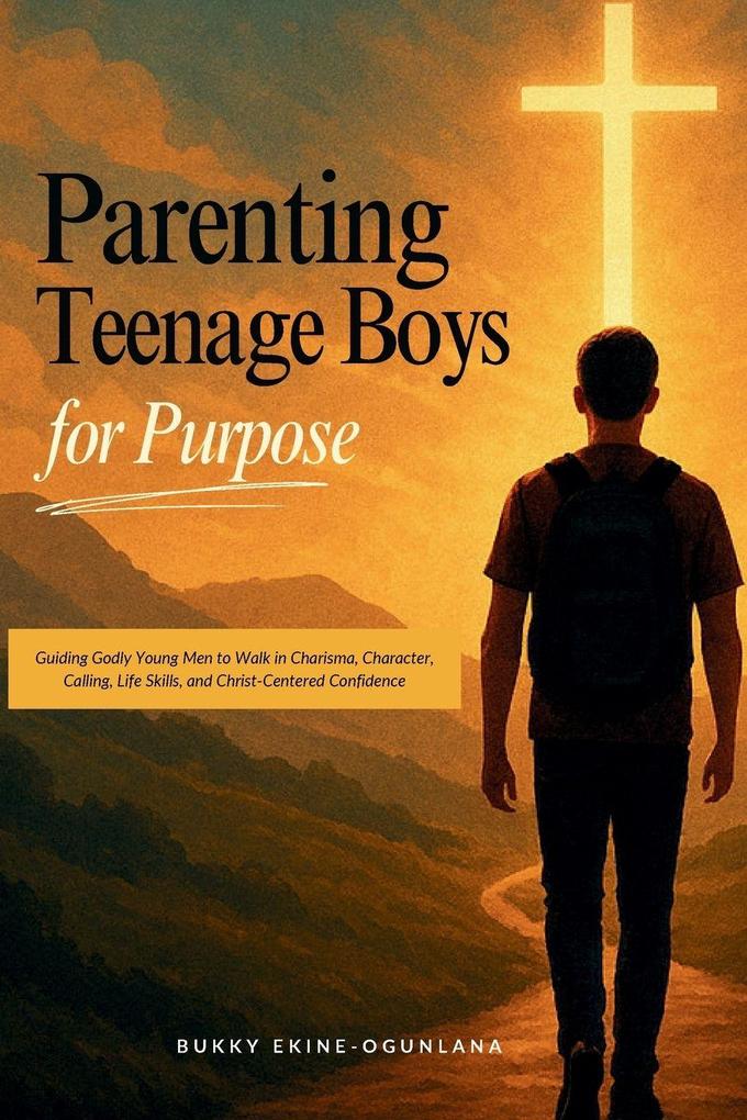 Parenting Teenage Boys for Purpose