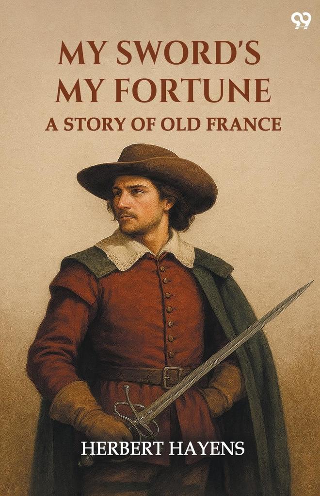My Sword's My Fortune A Story Of Old France