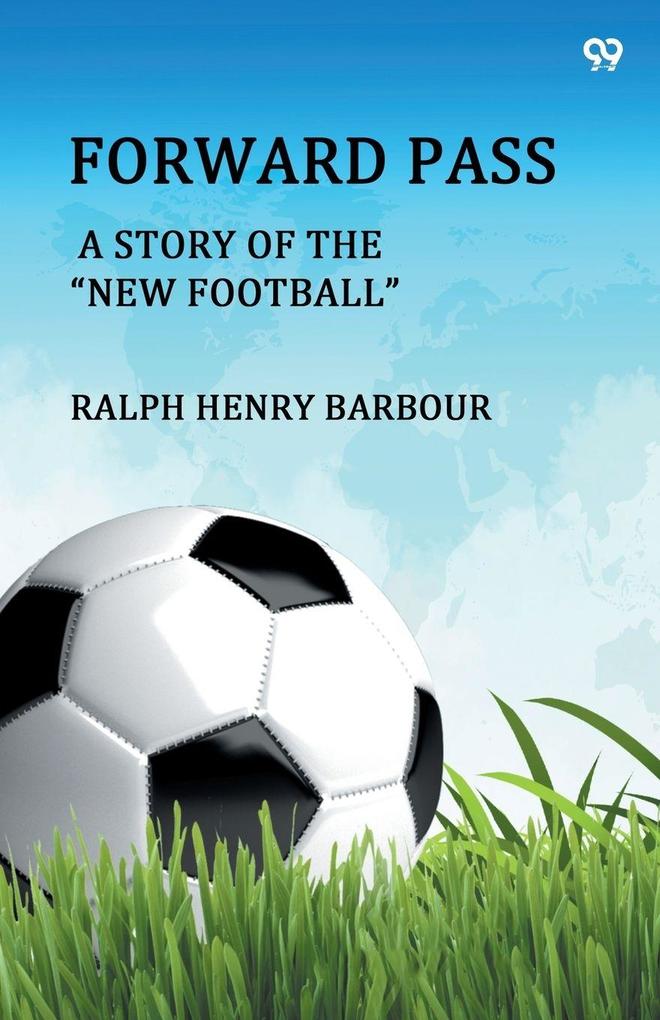 Forward Pass A Story Of The 'New Football'