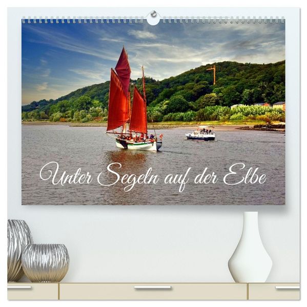 Unter Segeln auf der Elbe (hochwertiger Premium Wandkalender 2026 DIN A2 quer) Kunstdruck in Hochglanz