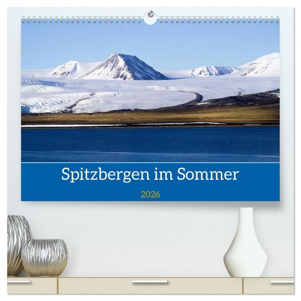 Spitzbergen im Sommer (hochwertiger Premium Wandkalender 2026 DIN A2 quer) Kunstdruck in Hochglanz
