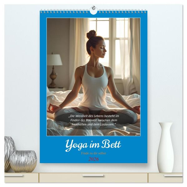 Yoga im Bett (hochwertiger Premium Wandkalender 2026 DIN A2 hoch) Kunstdruck in Hochglanz