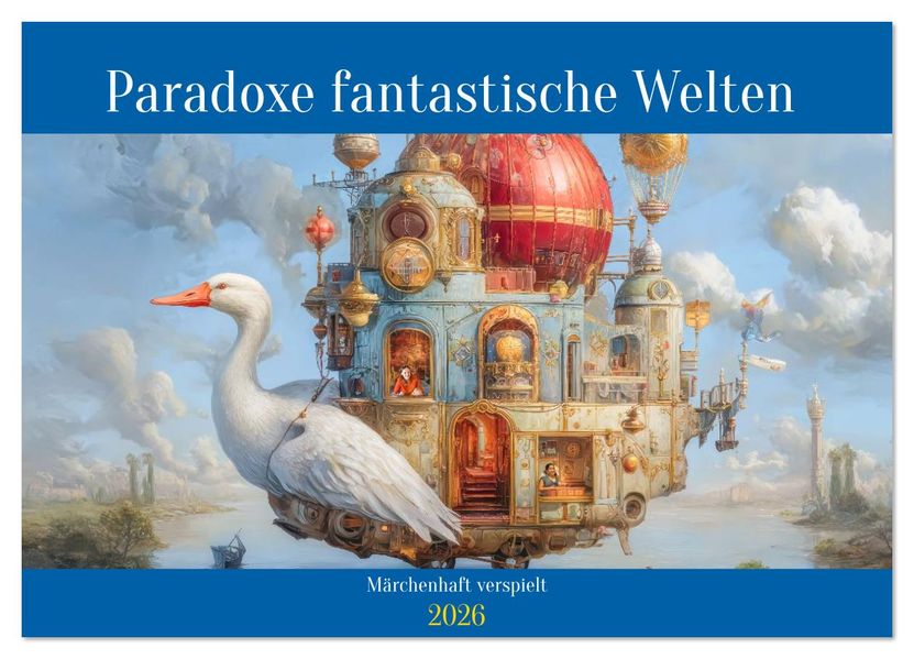 Paradoxe fantastische Welten - Märchenhaft verspielt (Wandkalender 2026 DIN A3 quer) CALVENDO Monatskalender