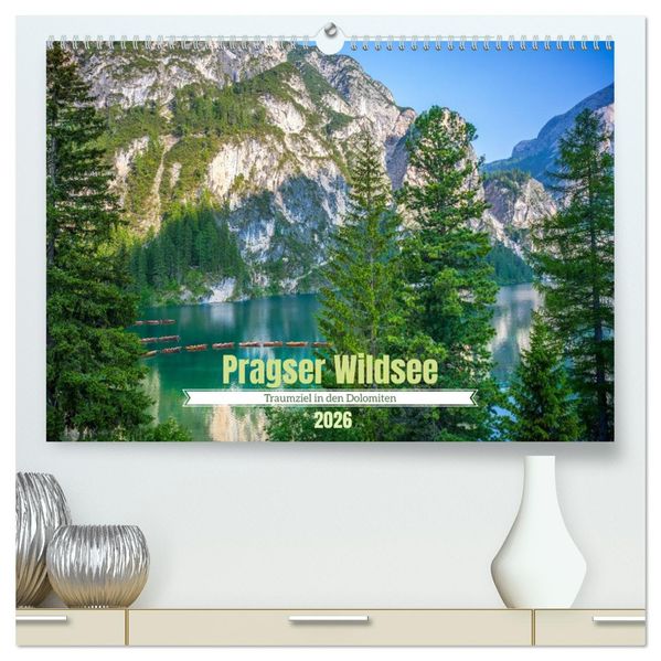 Pragser Wildsee - Traumziel in den Dolomiten (hochwertiger Premium Wandkalender 2026 DIN A2 quer) Kunstdruck in Hochglanz
