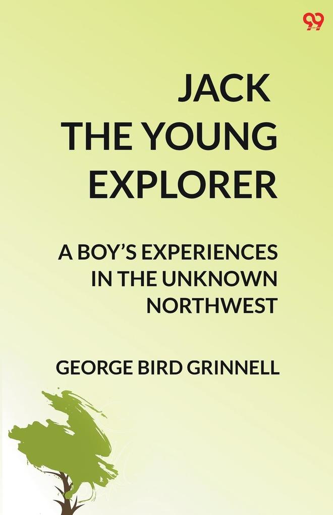 Jack The Young Explorer A Boy's Experiences In The Unknown Northwest