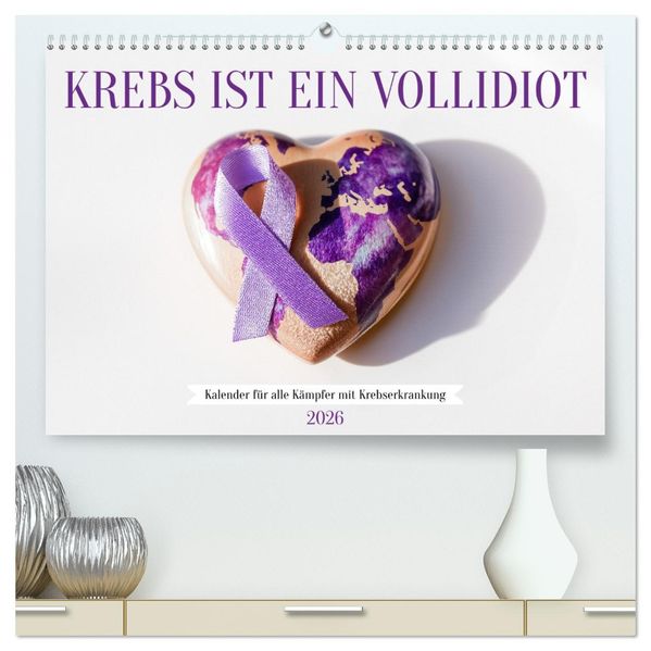 Krebs ist ein Vollidiot - Kalender für alle Kämpfer mit Krebserkrankung (hochwertiger Premium Wandkalender 2026 DIN A2 quer) Kunstdruck in Hochglanz