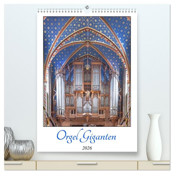 Orgel Giganten (hochwertiger Premium Wandkalender 2026 DIN A2 hoch) Kunstdruck in Hochglanz