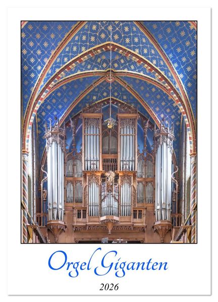 Orgel Giganten (Wandkalender 2026 DIN A2 hoch) CALVENDO Monatskalender