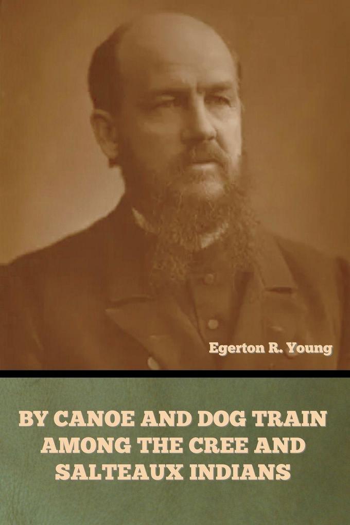 By Canoe and Dog Train among the Cree and Salteaux Indians