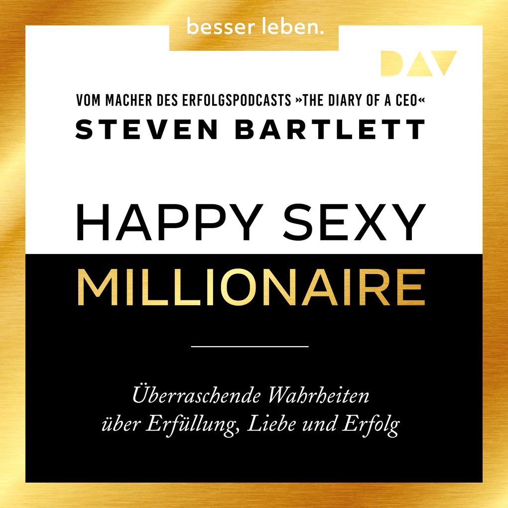 Happy Sexy Millionaire Überraschende Wahrheiten über Erfüllung Liebe und Erfolg