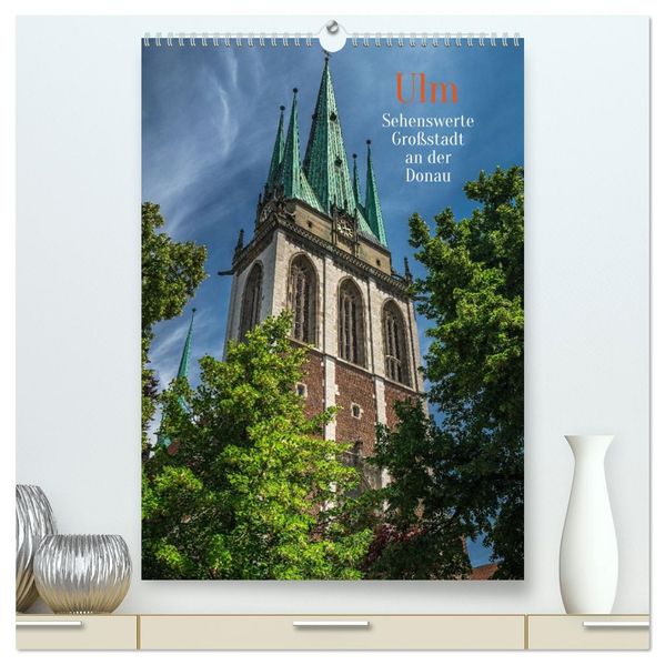 Ulm - Sehenswerte Großstadt an der Donau (hochwertiger Premium Wandkalender 2026 DIN A2 hoch) Kunstdruck in Hochglanz