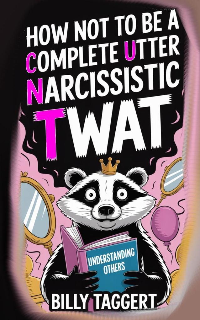 How Not to be a Complete Utter Narcissistic Twat